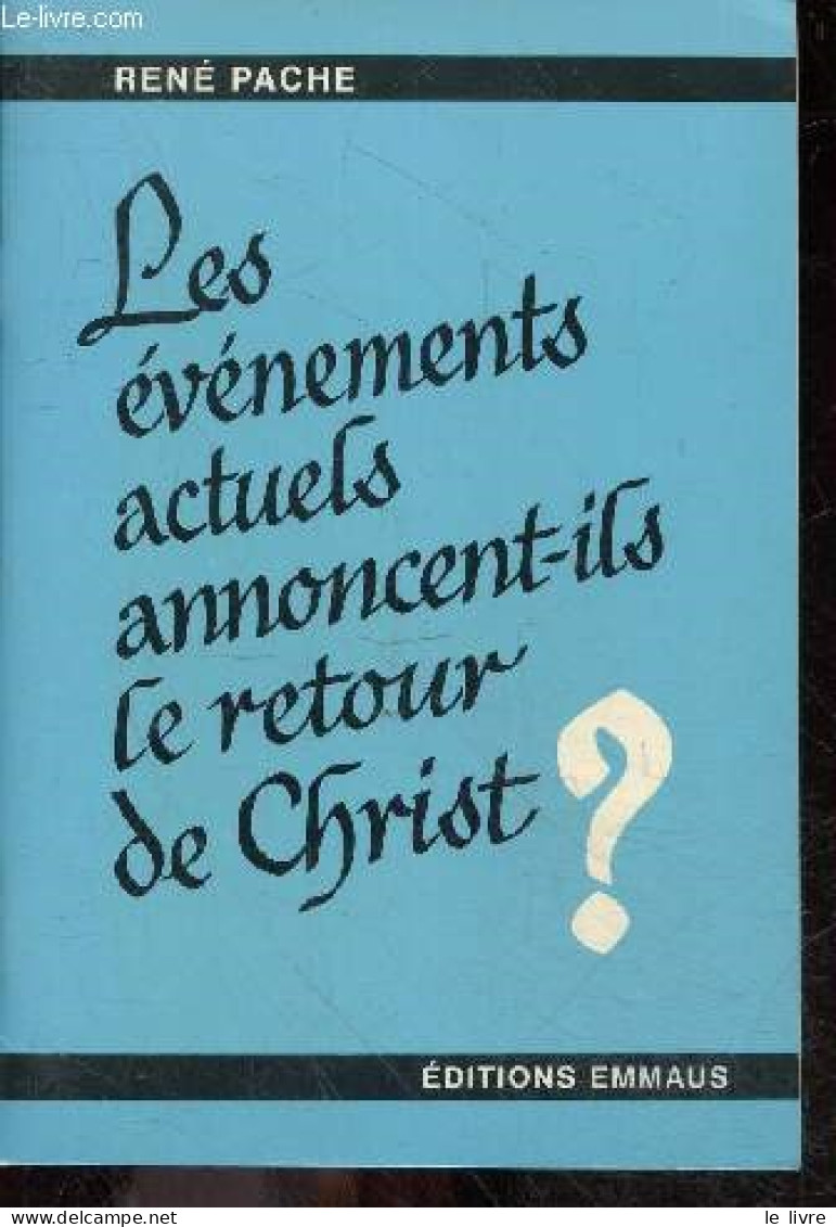 Les Evenements Actuels Annoncent Ils Le Retour De Christ ? - 4e Edition Revue - PACHE RENE - 0 - Religion