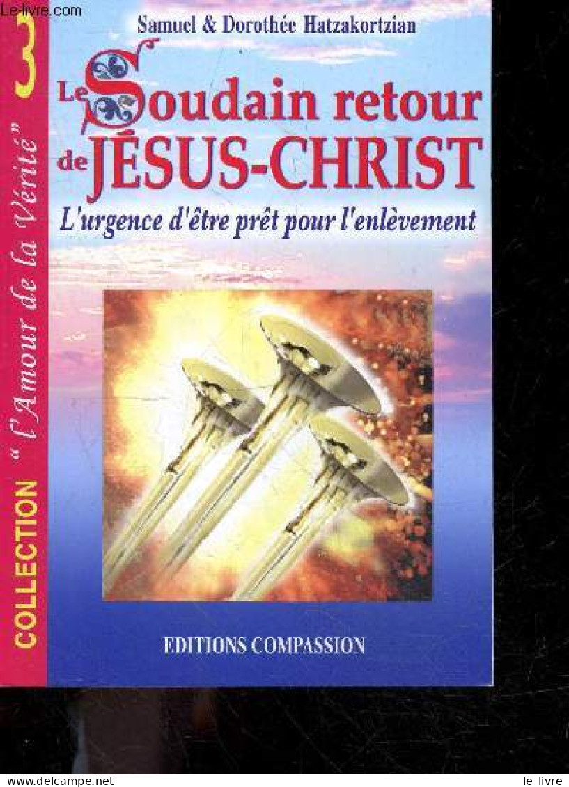 Le Soudain Retour De Jesus Christ - L'urgence D'etre Pret Pour L'enlevement - Collection L'amour De La Verite N°3 - SAMU - Religion