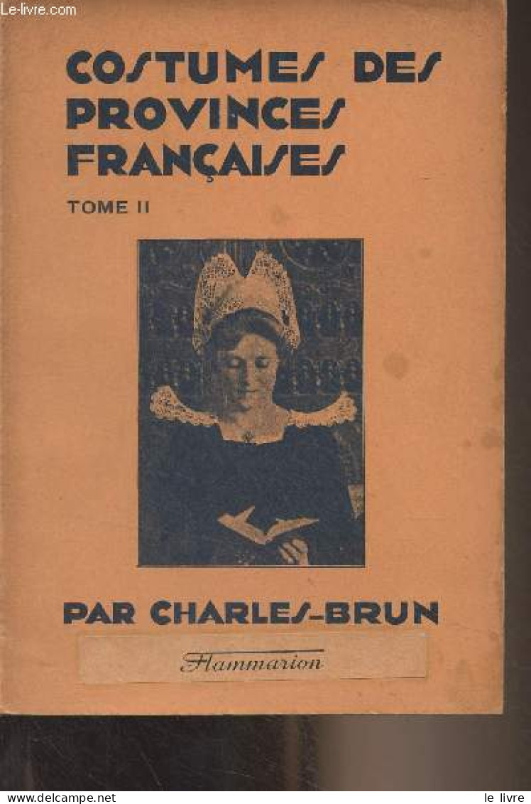 Costumes Des Provinces Françaises - II - Bretagne, Normandie, Vendée Et Poitou, Anjou Et Touraine, Berry, Bourbonnais Et - Moda