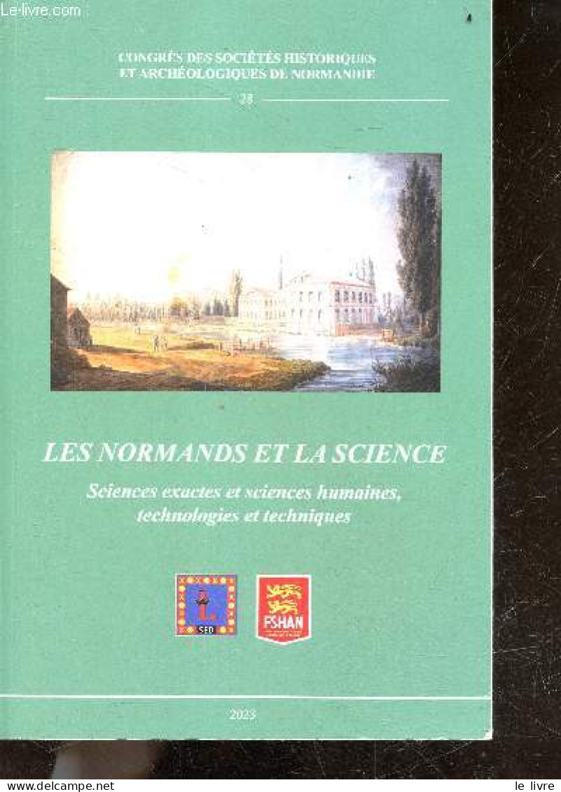 Les Normands Et La Science - Sciences Exactes Et Sciences Humaines, Technologies Et Techniques - Actes Du 57e Congres - - Normandie