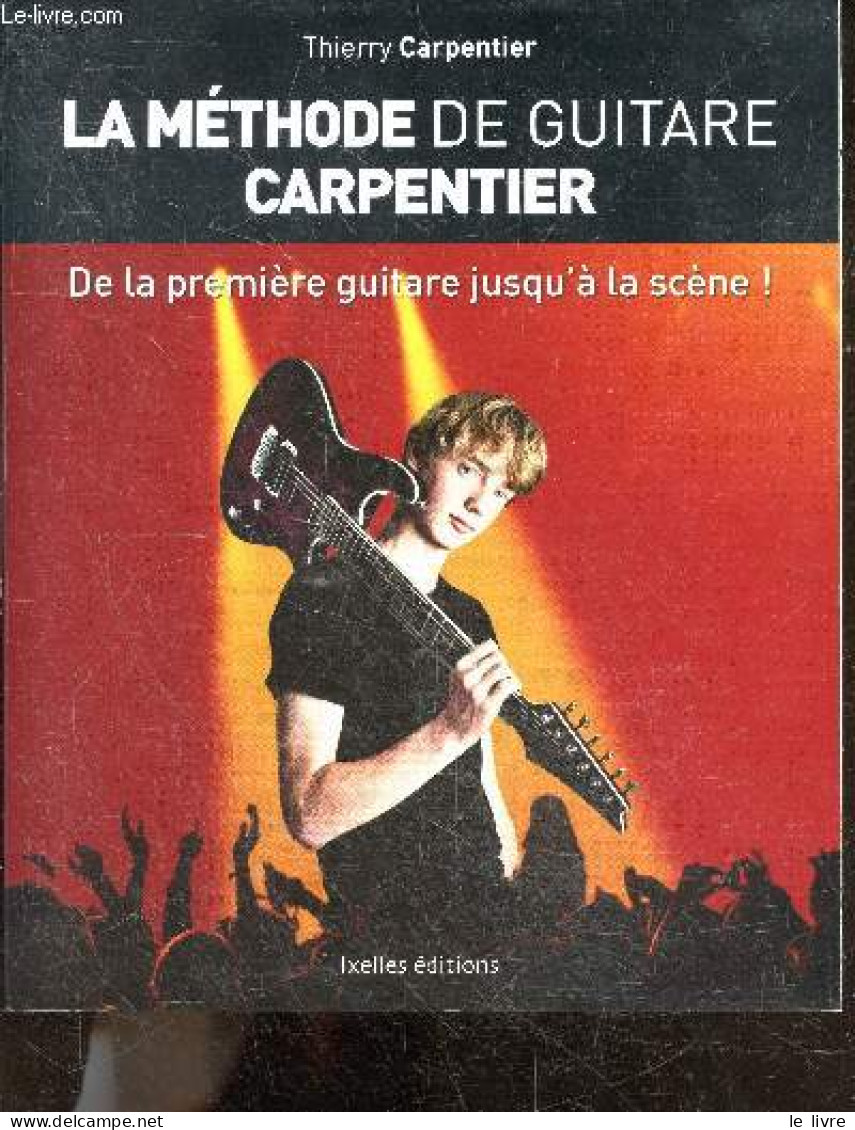 La Methode De Guitare Carpentier - De La Premiere Guitare Jusqu'a La Scene ! - Thierry Carpentier - 2012 - Musique