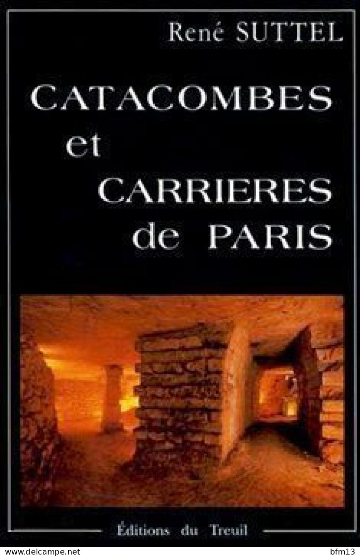 Catacombes Et Carrières De Paris - René Suttel - Geschichte