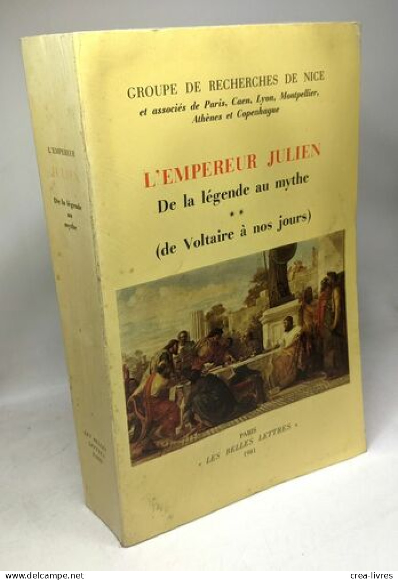 L'empereur Julien De La Légende Au Mythe TOME 2 (de Voltaire à Nos Jours) - Geschiedenis