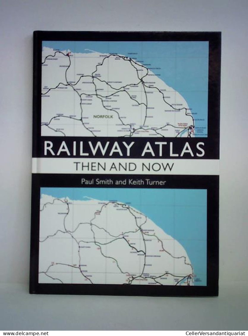 Railway Atlas - Then & Now Von Smith, Paul / Turner, Keith - Non Classés