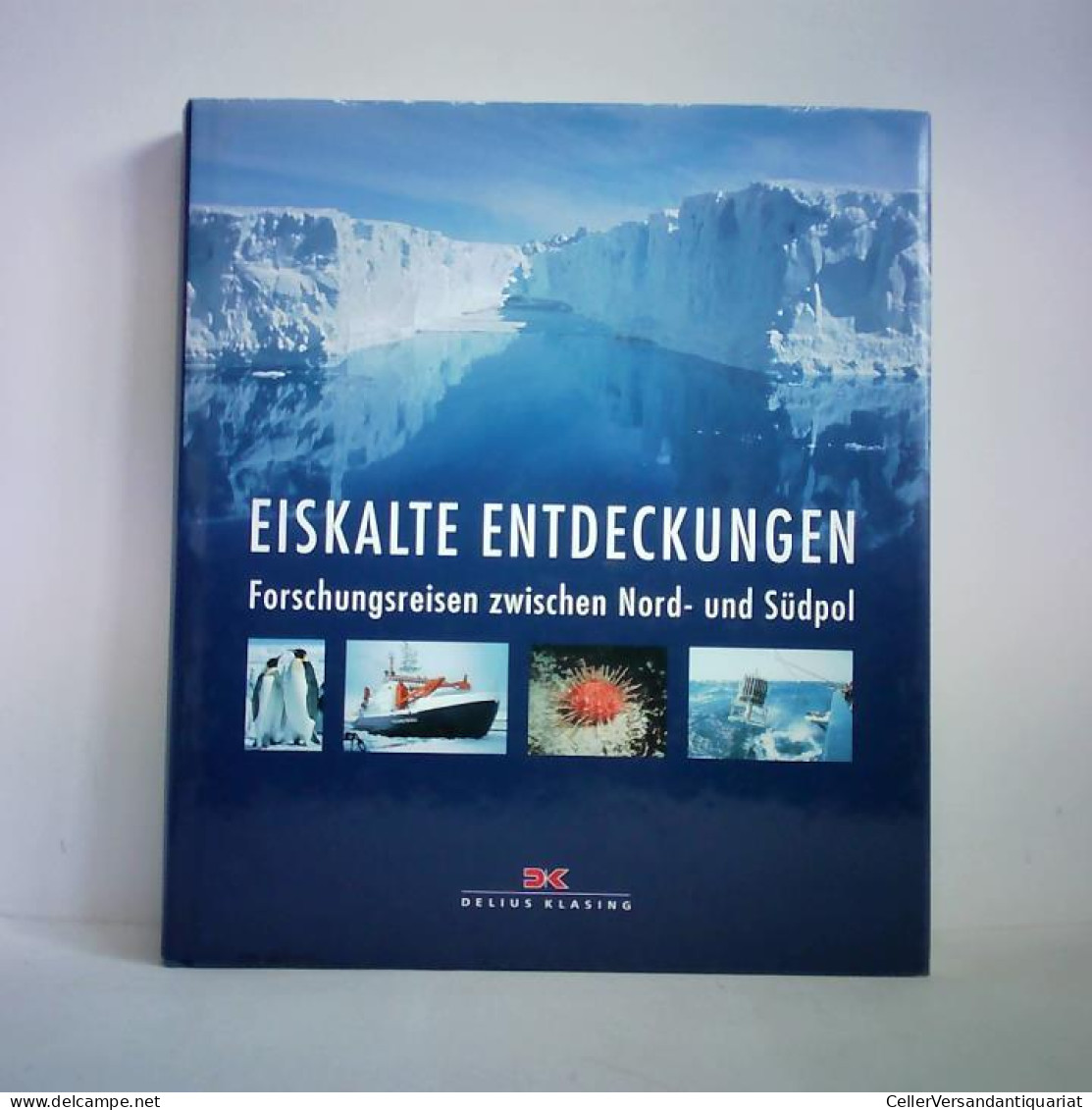 Eiskalte Entdeckungen. Forschungsreisen Zwischen Nord- Und Südpol Von Lange, Gert (Hrsg.) - Non Classés