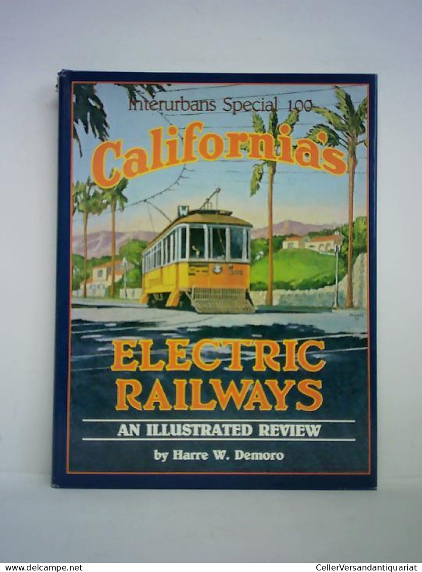 California's Electric Railways. An Illustrated Review Von Demoro, Harre W. - Non Classés