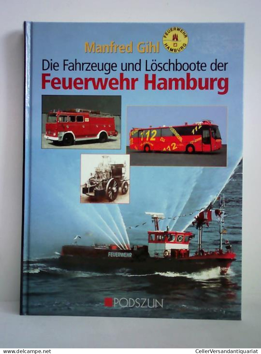 Die Fahrzeuge Und Löschboote Der Feuerwehr Hamburg Von Gihl, Manfred - Non Classés