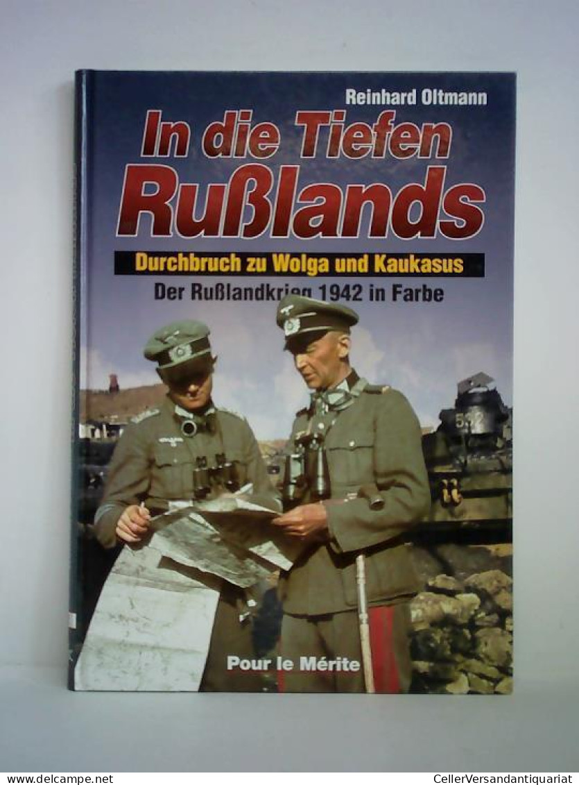 In Die Tiefen Rußlands - Durchbruch Zu Wolga Und Kaukasus. Der Russlandkrieg 1941 - 1945 In Farbe Von Oltmann, Reinhard - Non Classés