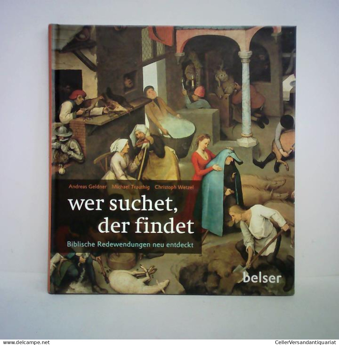 Wer Suchet, Der Findet. Biblische Redewendungen Neu Entdeckt Von Geldner, Andreas / Trauthig, Michael / Wetzel,... - Non Classés