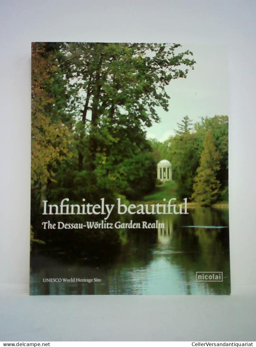 Infinitely Beautiful. The Garden Realm Of Dessau-Wörlitz Von Kulturstiftung DessauWörlitz (Hrsg.) - Zonder Classificatie
