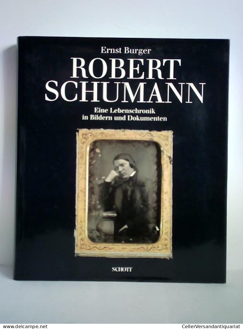 Robert Schumann - Eine Lebenschronik In Bildern Und Dokumenten Von Burger, Ernst / Gerd Nauhaus (Mitarbeit) - Zonder Classificatie