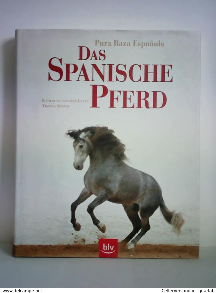 Das Spanische Pferd - Pura Raza Espanola Von Leyen, Katharina Von Der / Kilper, Thomas (Fotos) - Non Classés