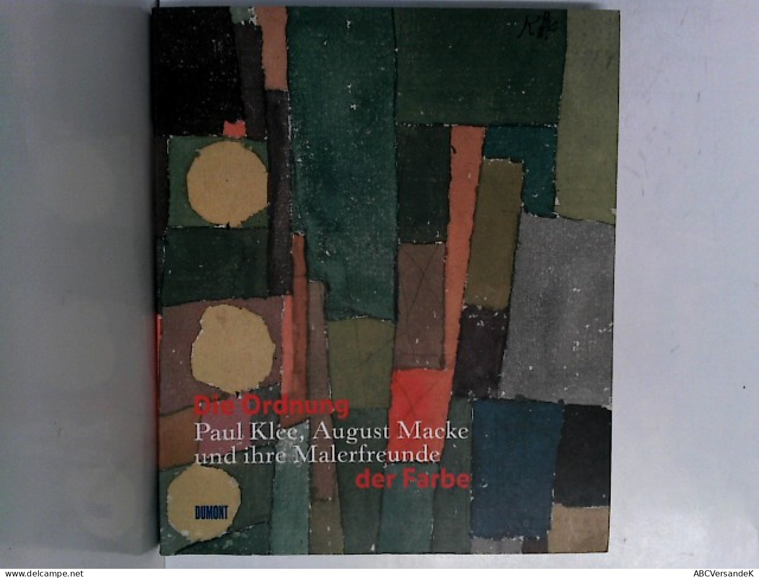 Die Ordnung Der Farbe. Paul Klee, August Macke Und Ihre Malerfreunde - Andere & Zonder Classificatie