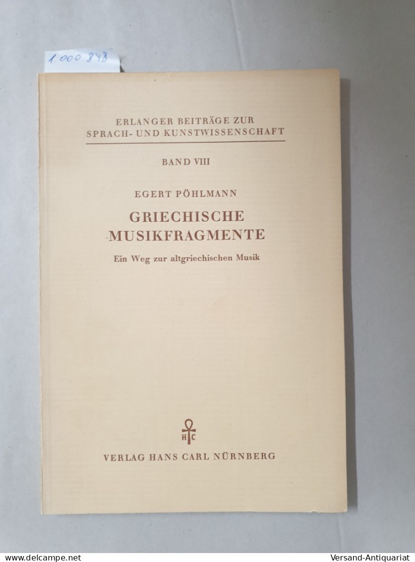 Griechische Musikfragmente. Ein Weg Zur Altgriechischen Musik. Erlanger Beitrage Zur Sprach- Und Kunstwissensc - Altri & Non Classificati