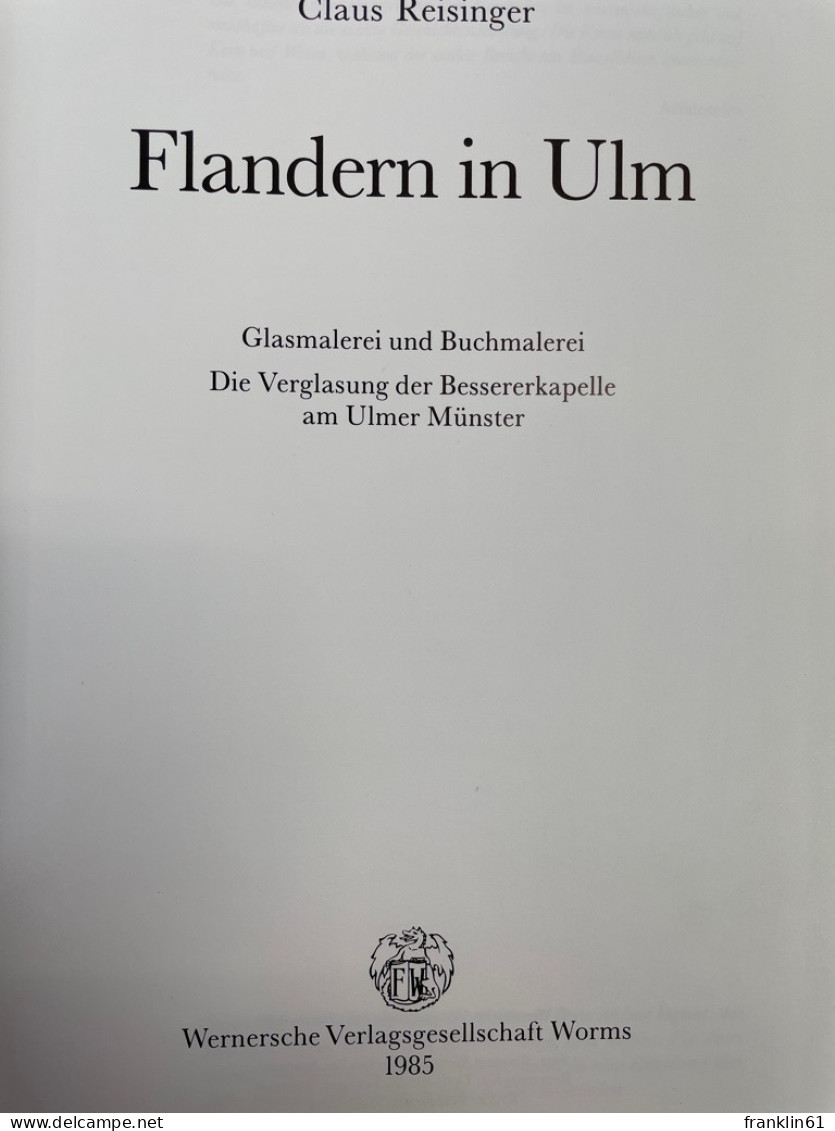 Flandern In Ulm : Glasmalerei Und Buchmalerei ; Die Verglasung Der Bessererkapelle Am Ulmer Münster. - Altri & Non Classificati