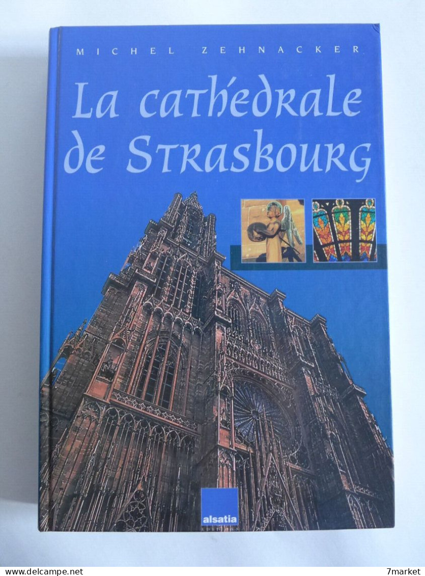 Michel Zehnacker - La Cathédrale De Strasbourg / éd. Alsatia - 1997 - Alsace