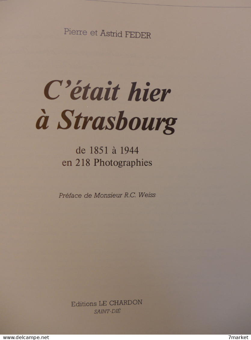 Pierre Et Astride Felder - C'était Hier à Strasbourg De 1851 à 1944 En 218 Photographies / éd. Le Chardon - 1987 - Alsace