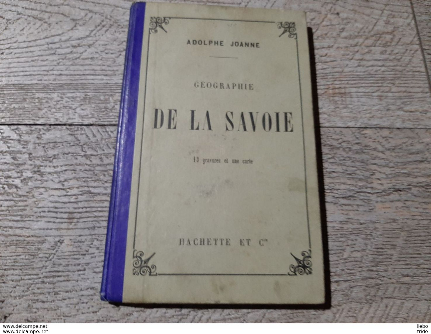 Guide Joanne Géographie De La Savoie 1896 Gravures Carte Complet - Géographie