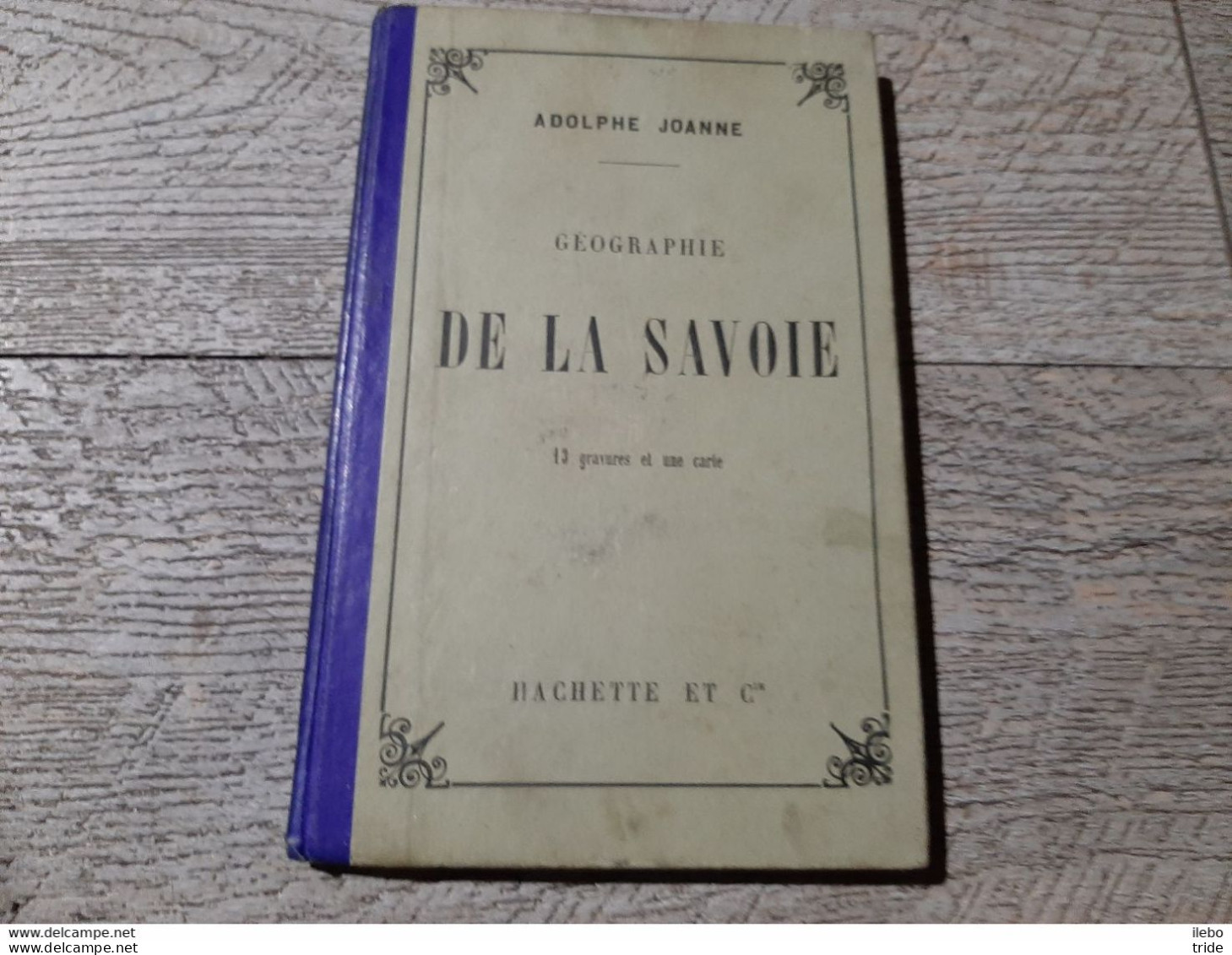 Guide Joanne Géographie De La Savoie 1896 Gravures Carte Complet - Geografia