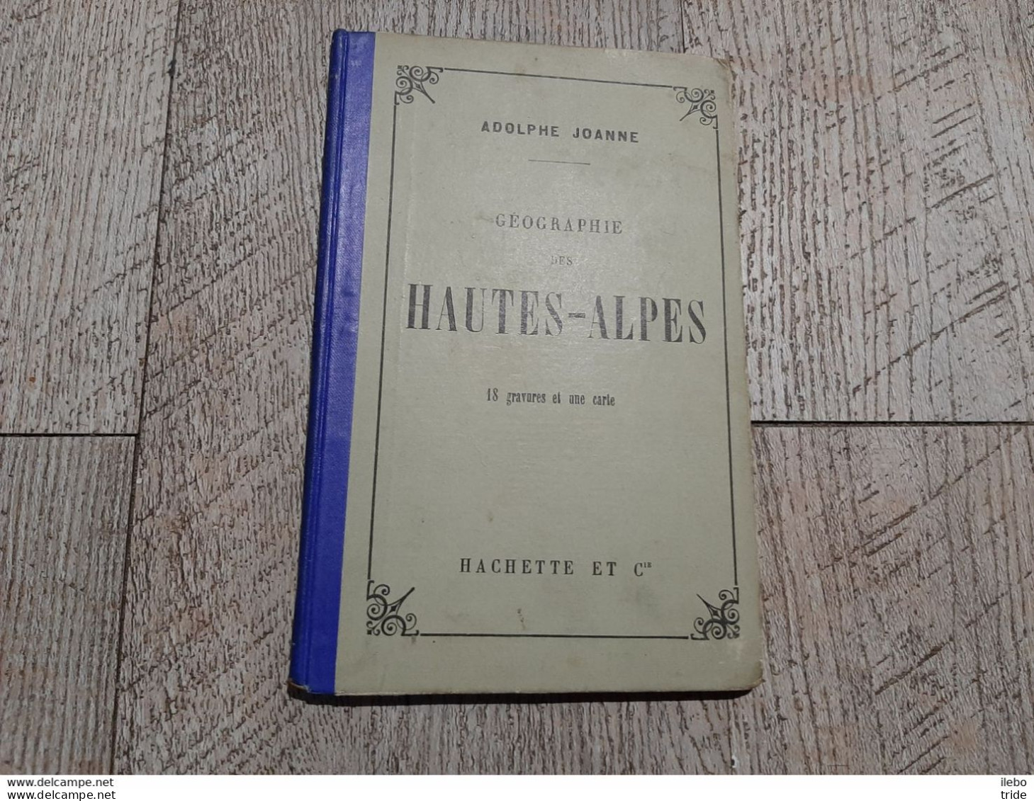 Guide Joanne Géographie Des Hautes Alpes 1895 Gravures Carte Complet - Géographie