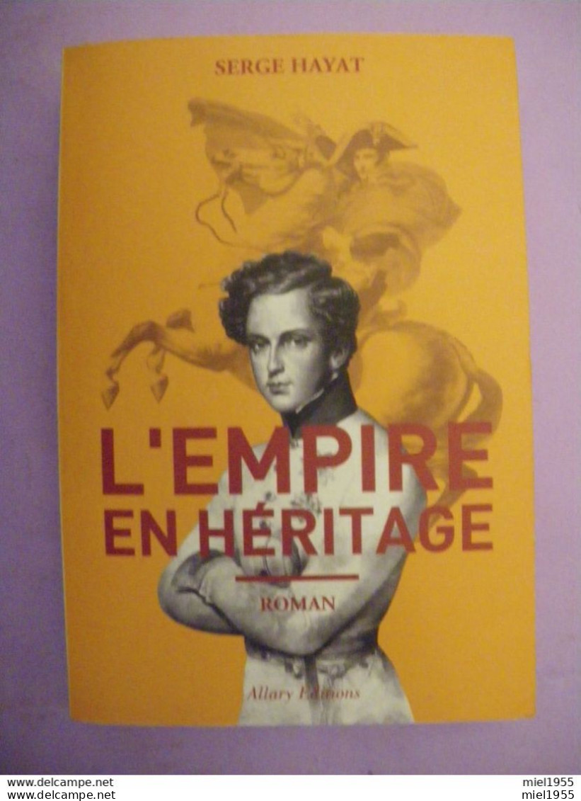 NAPOLEON Serge HAYAT L'Empire En Héritage ALLARY Editions 491 Pages (3 Photos) - Storici
