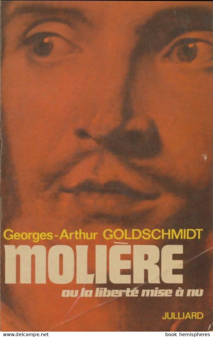 Molière Ou La Liberté Mise à Nu (1973) De Georges-Arthur Goldschmidt - Sonstige & Ohne Zuordnung