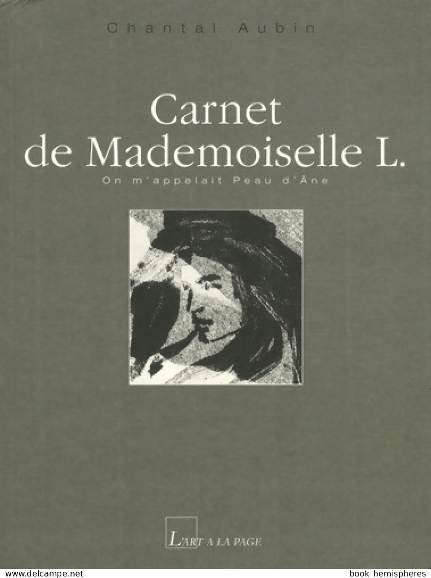 Carnet De Mademoiselle L. : On M'appelait Peau D'Ane (2008) De Chantal Aubin - Altri & Non Classificati