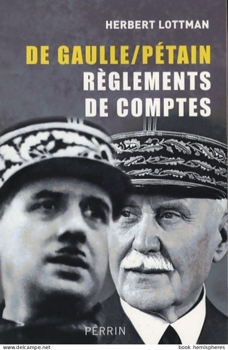 De Gaulle / Pétain. Règlements De Comptes (2008) De Herbert R. Lottman - Guerre 1939-45