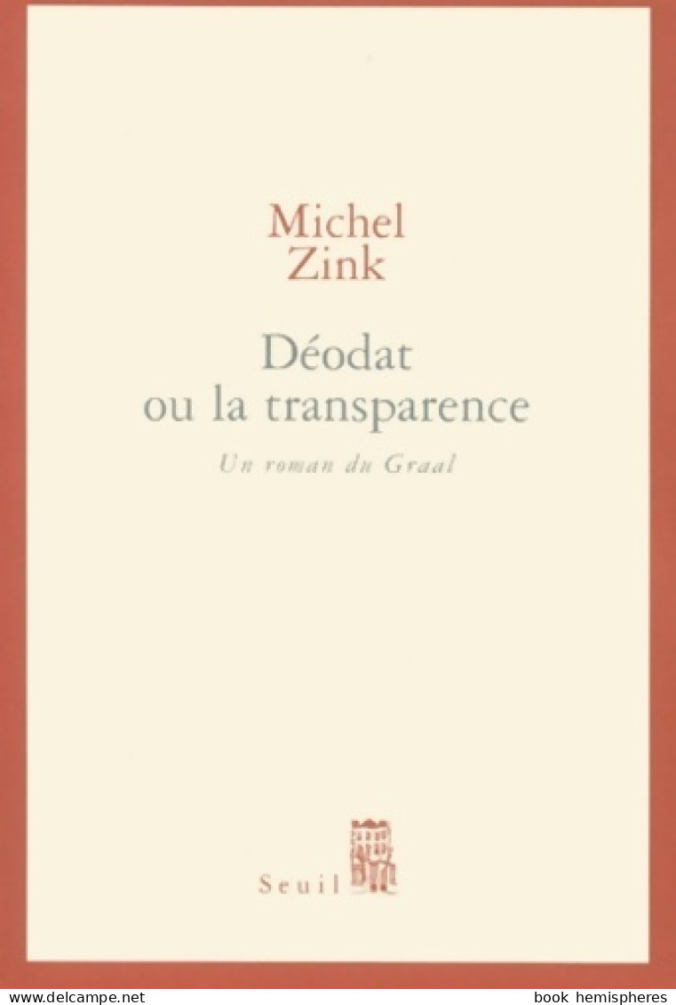 Déodat Ou La Transparence. Un Roman Du Graal (2001) De Michel Zink - Historic