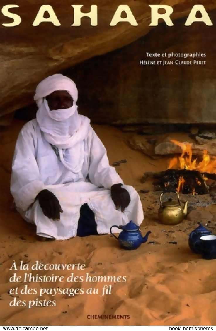 Sahara : A La Découverte De L'histoire Des Hommes Et Des Paysages Au Fil Des Pistes... (2005) De H - Viaggi