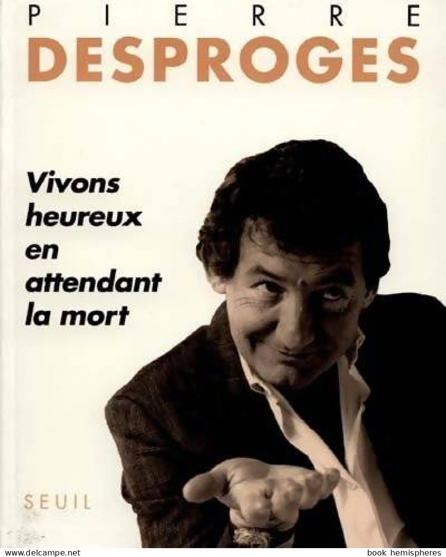 Vivons Heureux En Attendant La Mort (1991) De Pierre Desproges - Humour