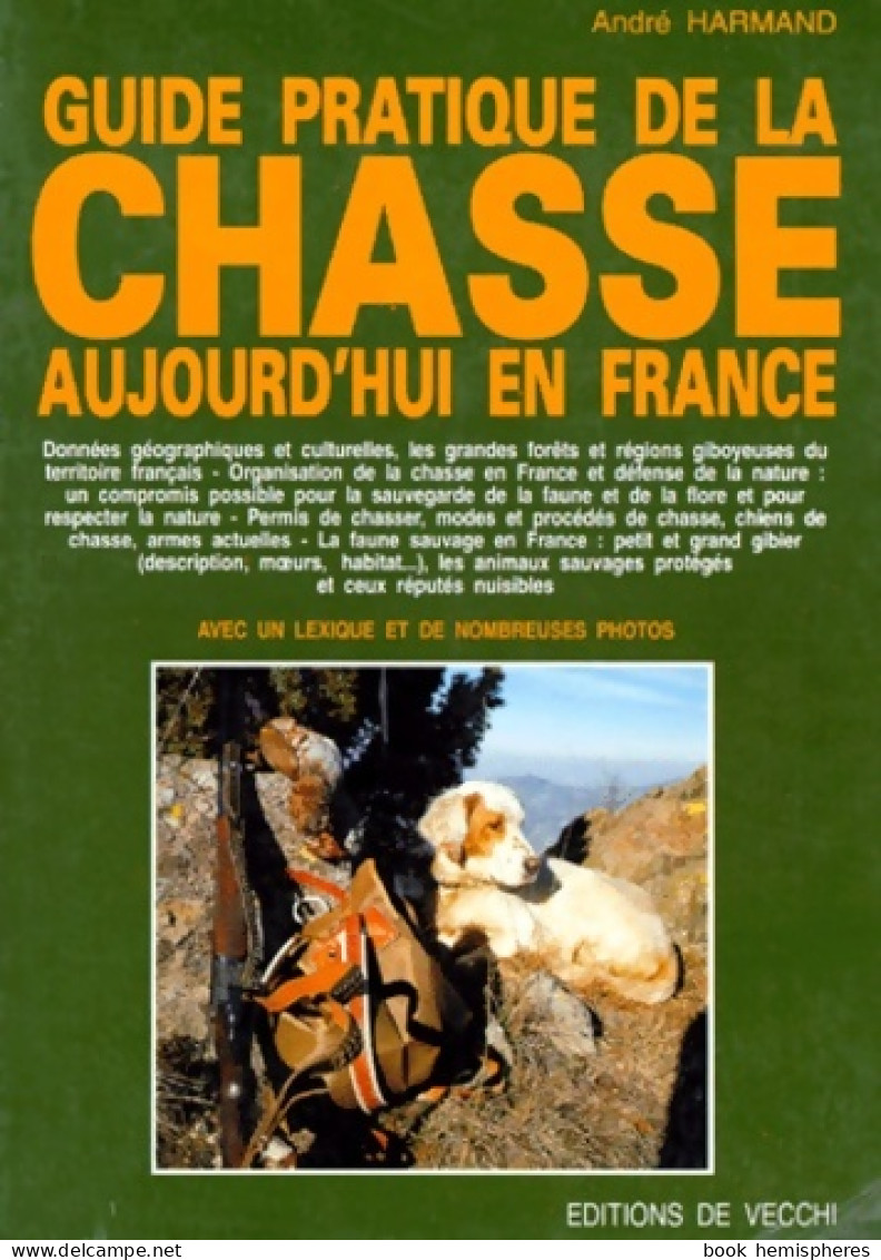 GUIDE PRATIQUE DE LA CHASSE. Aujourd'hui En France (1992) De André Harmand - Jacht/vissen