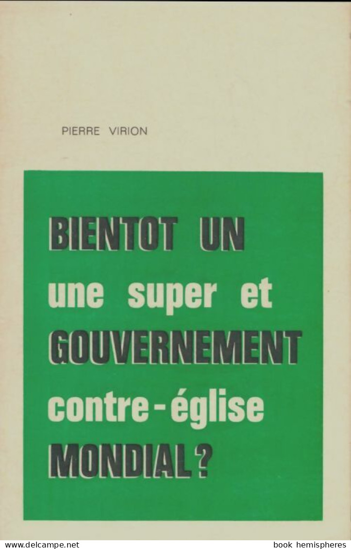 Bientôt Un Gouvernement Mondial ? Une Super Et Contre-église (1967) De Pierre Virion - Politique