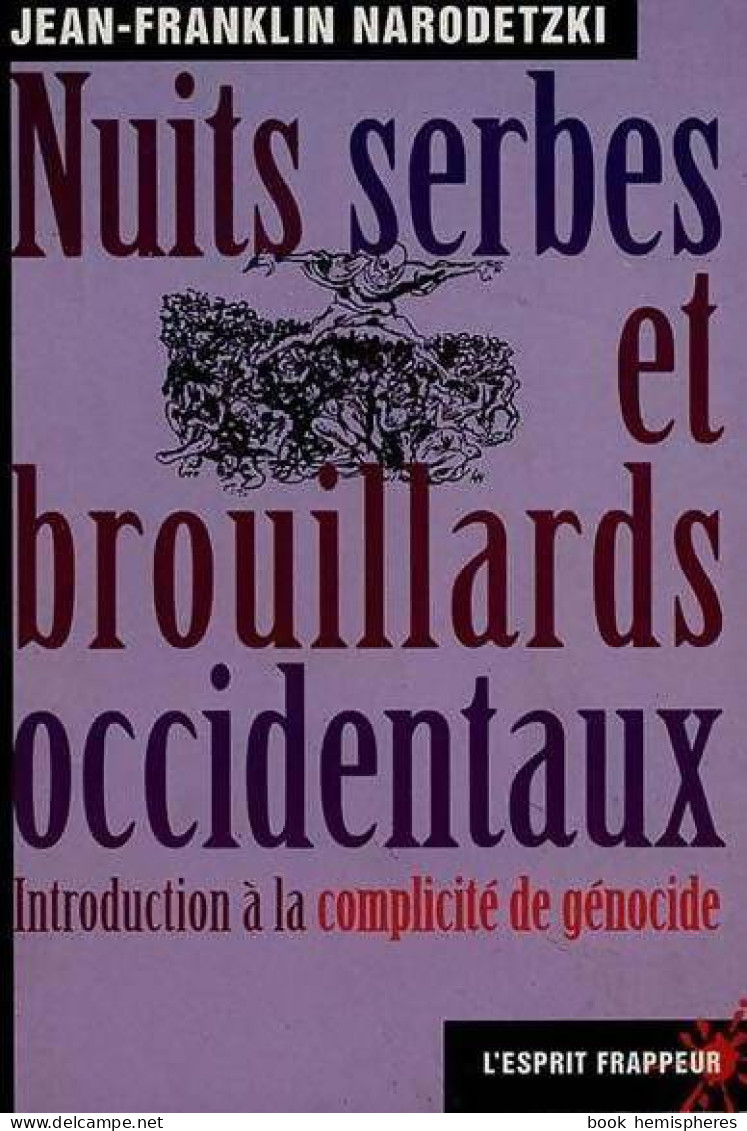 Nuits Serbes Et Brouillards Occidentaux. Introduction à La Complicité De Génocide (1999) De Jean- - Politique