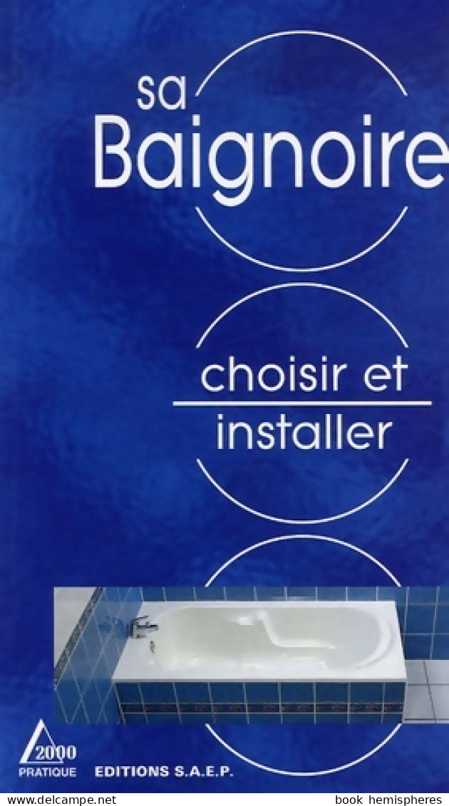 Choisir Et Installer Sa Baignoire (2005) De Alain Thiébaut - Bricolage / Technique