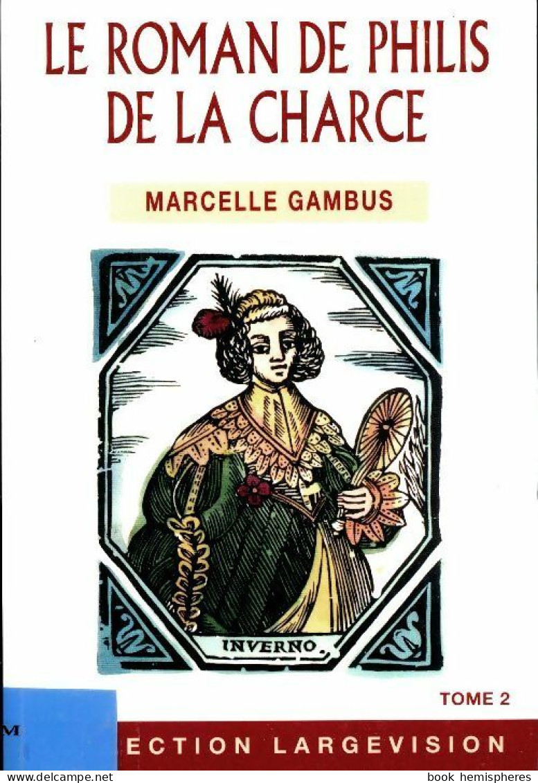 Le Roman De Philis De La Charce Tome II (2005) De Marcelle Gambus - Históricos