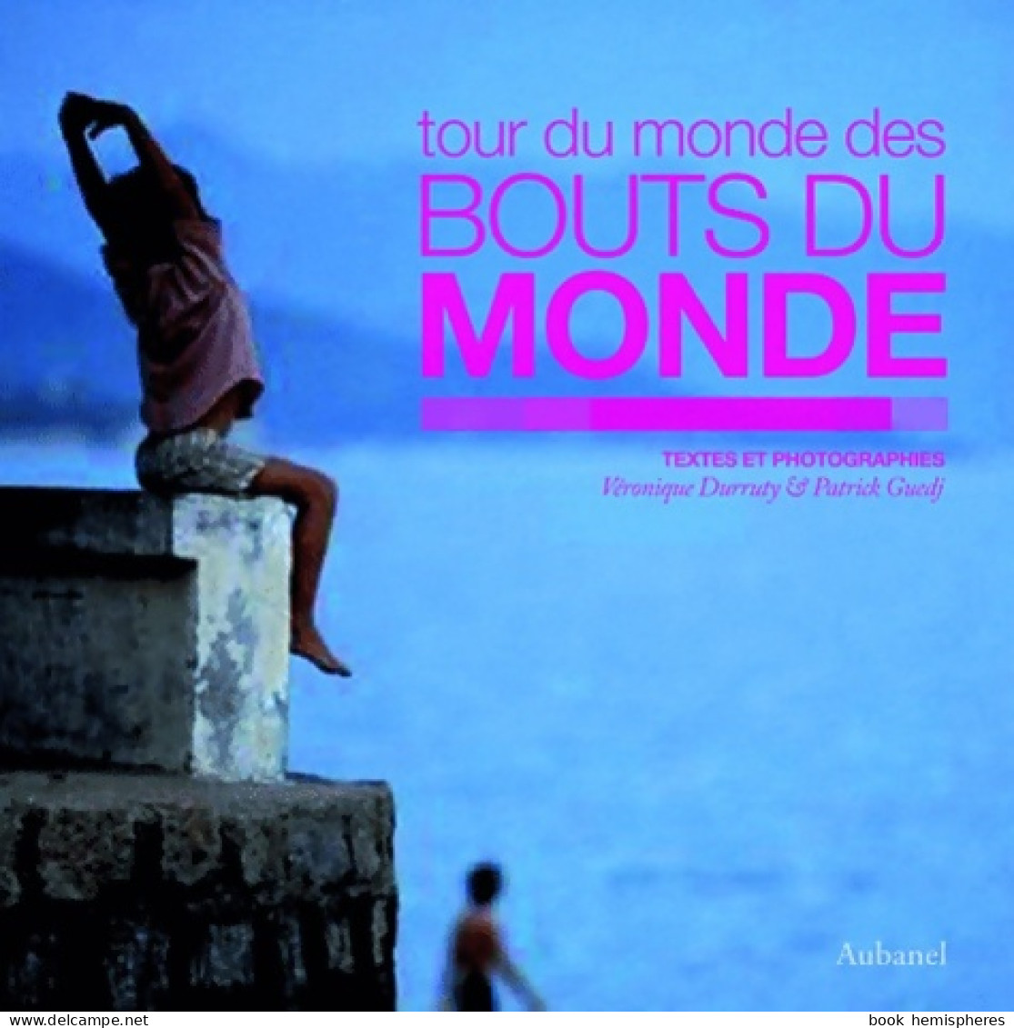 Tour Du Monde Des Bouts Du Monde (2008) De Véronique Durruty - Viaggi