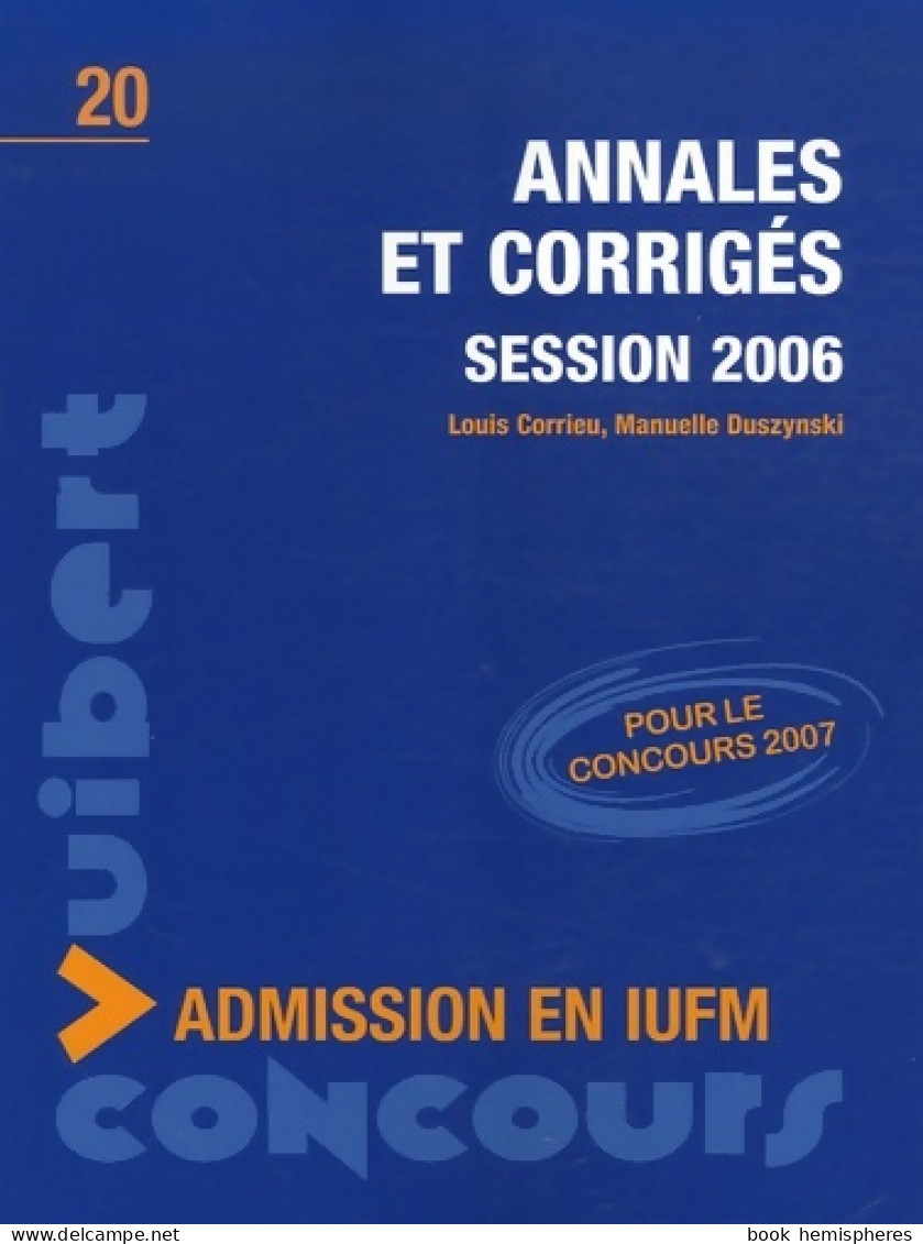 Annales Et Corrigés : Session 2006 Admission En IUFM (2006) De Louis Corrieu - 18+ Jaar
