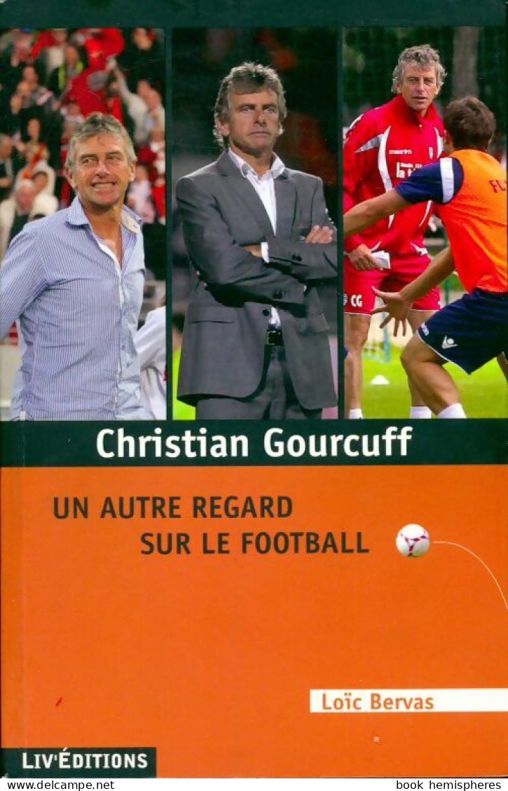 Christian Gourcuff, Un Autre Regard Sur Le Football (2013) De Loïc Bervas - Sport
