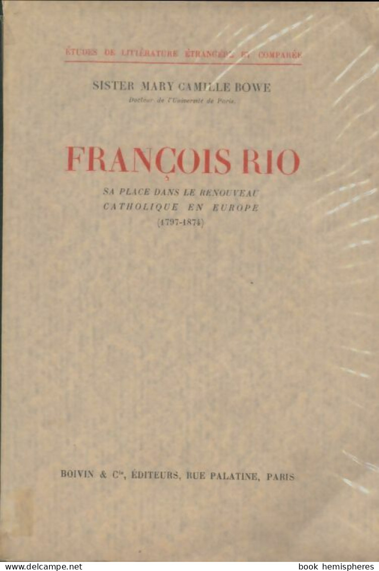 Francois Rio. Sa Place Dans Le Renouveau Catholique En Europe (1938) De Mary Camille Bowe - Biographie