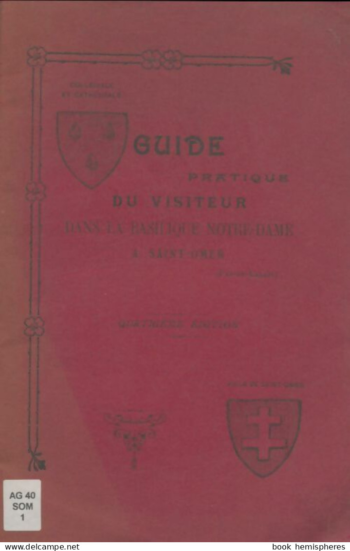 Guide Pratique Du Visiteur Dans La Basilique Notre-Dame à Saint Omer (0) De Augustin Dusautoir - Art