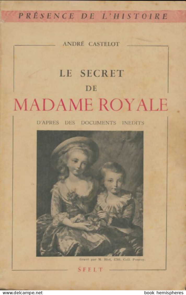 Le Secret De Madame Royale (1949) De André Castelot - Geschiedenis