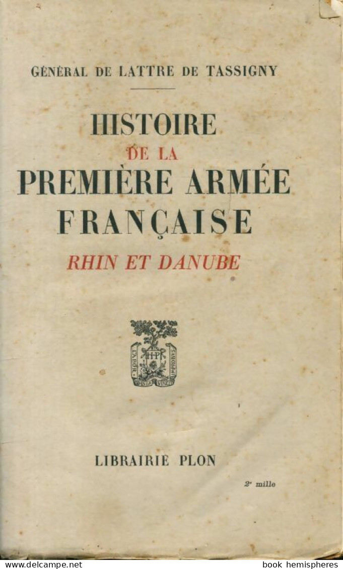 Histoire De La Première Armée Française Tome II : Rhin Et Danube (1949) De Maréchal Jean De Lattre De Tassi - Geschiedenis