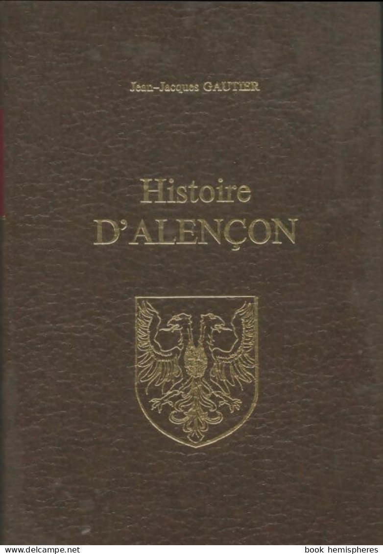 Histoire D'Alençon (1977) De Jean-Jacques Gautier - Geschiedenis