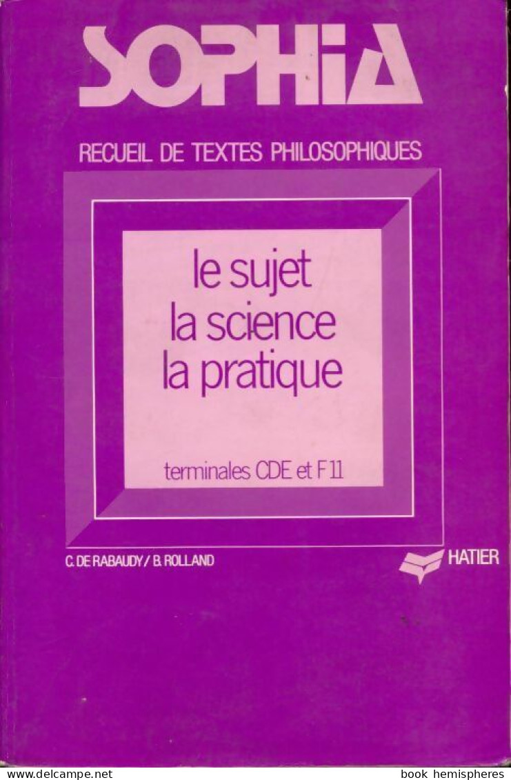 Sophia. Le Sujet / La Science / La Pratique. Terminales C, D, E, F (1975) De B De Rabaudy - 12-18 Anni