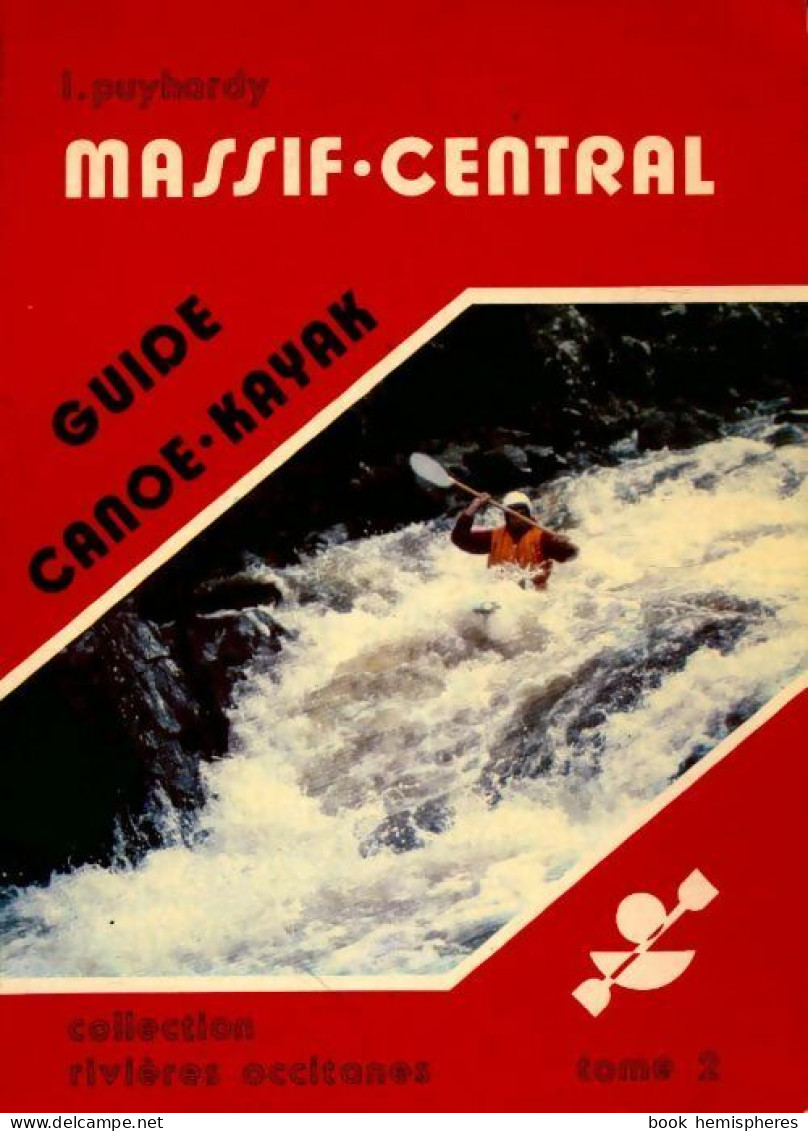 Guide Canoë-kayak Tome II : Massif Central (1985) De L. Puyhardy - Sport