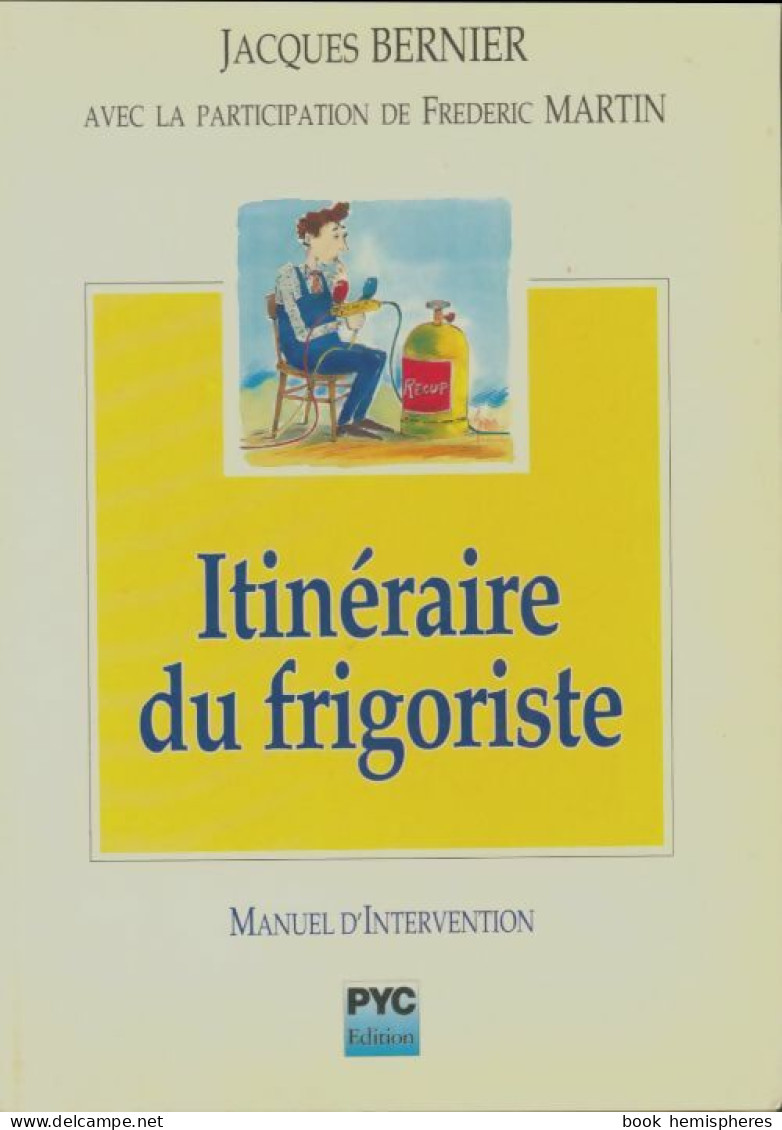 Itinéraire Du Frigoriste : Manuel D'intervention (1992) De Jacques Bernier - Bricolage / Technique