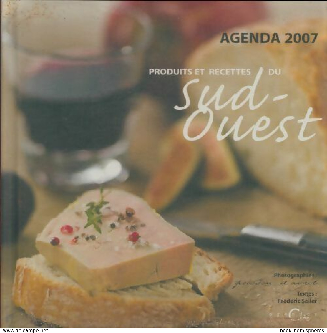 Produits Et Recettes Du Sud-Ouest. Agenda 2007 (2007) De Frédéric Sailer - Viaggi