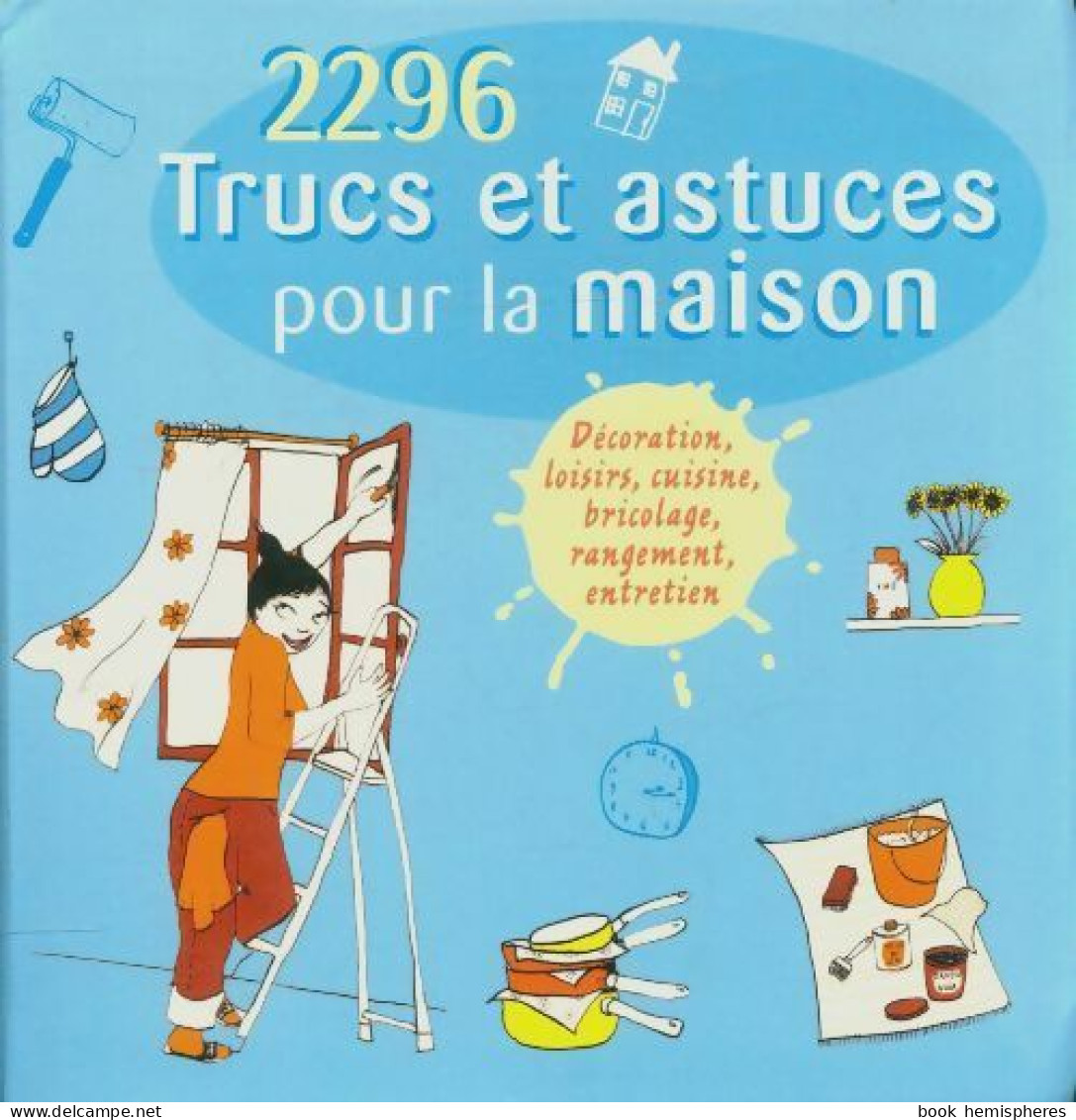2296 Trucs Et Astuces Pour La Maison (2009) De Collectif - Other & Unclassified