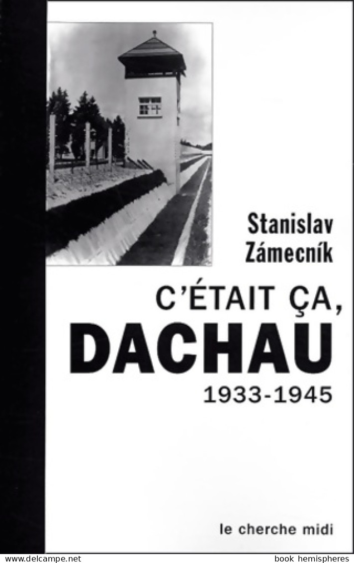 C'était ça Dachau 1933-1945 (2005) De Stanislav Zámecník - War 1939-45